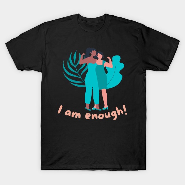 We are enough T-Shirt by Eveline D’souza